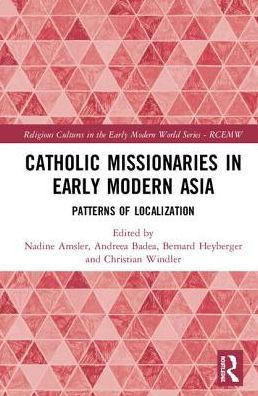 Catholic Missionaries in Early Modern Asia: Patterns of Localization / Edition 1