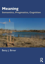 Title: Meaning: Semantics, Pragmatics, Cognition, Author: Betty J. Birner