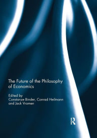 Title: The Future of the Philosophy of Economics / Edition 1, Author: Constanze Binder