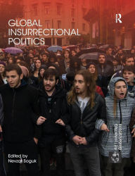 Title: Global Insurrectional Politics / Edition 1, Author: Nevzat Soguk