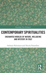 Title: Contemporary Spiritualities: Enchanted Worlds of Nature, Wellbeing and Mystery in Italy, Author: Stefania Palmisano