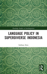 Title: Language Policy in Superdiverse Indonesia / Edition 1, Author: Subhan Zein