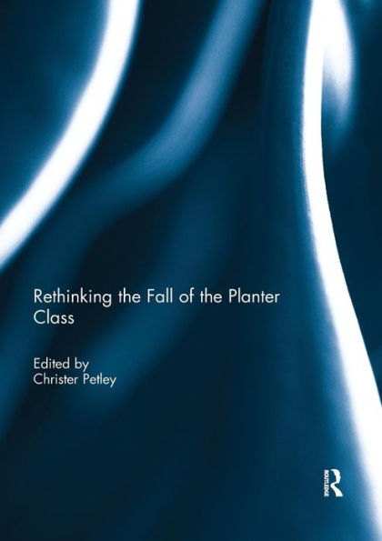 Rethinking the Fall of the Planter Class / Edition 1