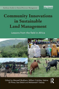 Title: Community Innovations in Sustainable Land Management: Lessons from the field in Africa / Edition 1, Author: Maxwell Mudhara