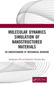 Title: Molecular Dynamics Simulation of Nanostructured Materials: An Understanding of Mechanical Behavior / Edition 1, Author: Snehanshu Pal