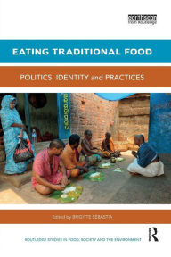 Title: Eating Traditional Food: Politics, identity and practices / Edition 1, Author: Brigitte Sebastia