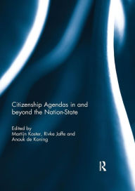 Title: Citizenship Agendas in and beyond the Nation-State / Edition 1, Author: Martijn Koster