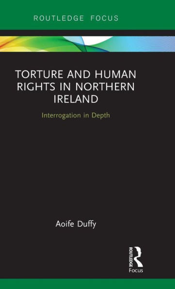 Torture and Human Rights in Northern Ireland: Interrogation in Depth / Edition 1