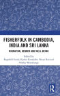 Fisherfolk in Cambodia, India and Sri Lanka: Migration, Gender and Well-being / Edition 1