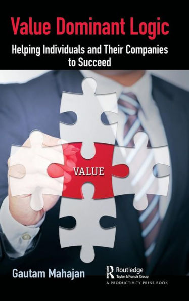 Value Dominant Logic: Helping Individuals and Their Companies to Succeed / Edition 1