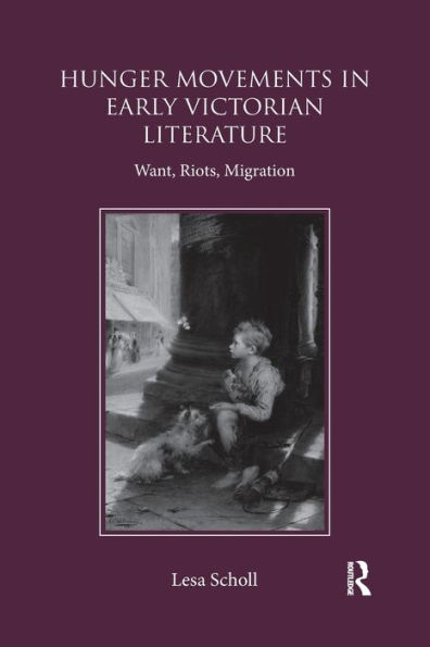 Hunger Movements in Early Victorian Literature: Want, Riots, Migration