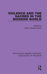 Title: Violence and the Sacred in the Modern World, Author: Mark Juergensmeyer