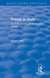 Title: Cheats at Work: An Anthropology of Workplace Crime / Edition 1, Author: Gerald Mars