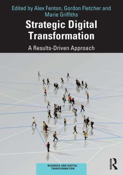 Strategic Digital Transformation: A Results-Driven Approach / Edition 1