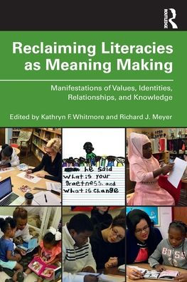 Reclaiming Literacies as Meaning Making: Manifestations of Values, Identities, Relationships, and Knowledge / Edition 1