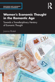 Title: Women's Economic Thought in the Romantic Age: Towards a Transdisciplinary Herstory of Economic Thought, Author: Joanna Rostek