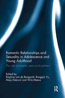 Romantic Relationships and Sexuality Adolescence Young Adulthood: The Role of Parents, Peers Partners