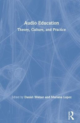 Audio Education: Theory, Culture, and Practice / Edition 1