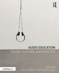 Title: Audio Education: Theory, Culture, and Practice / Edition 1, Author: Daniel Walzer