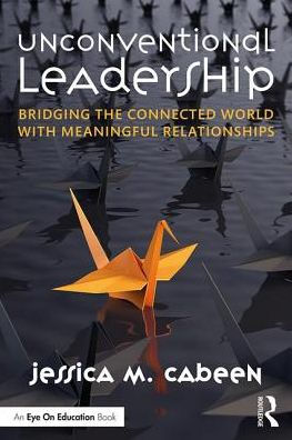 Unconventional Leadership: Bridging the Connected World with Meaningful Relationships / Edition 1