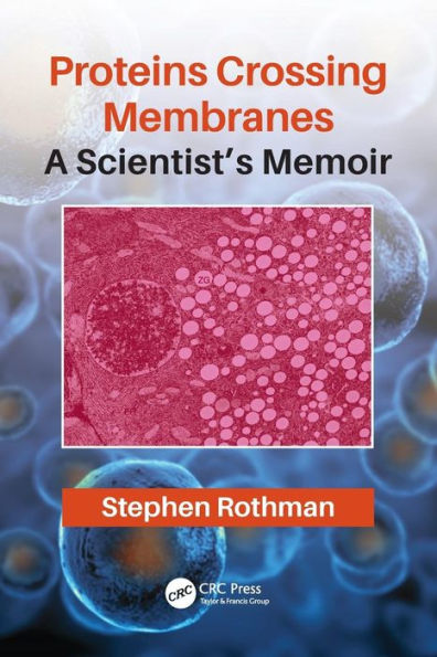 Proteins Crossing Membranes: A Scientist's Memoir / Edition 1
