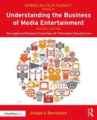 Title: Understanding the Business of Media Entertainment: The Legal and Business Essentials All Filmmakers Should Know / Edition 2, Author: Gregory Bernstein