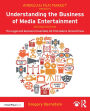 Understanding the Business of Media Entertainment: The Legal and Business Essentials All Filmmakers Should Know