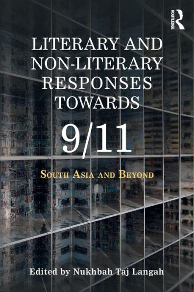 Literary and Non-literary Responses Towards 9/11: South Asia and Beyond / Edition 1