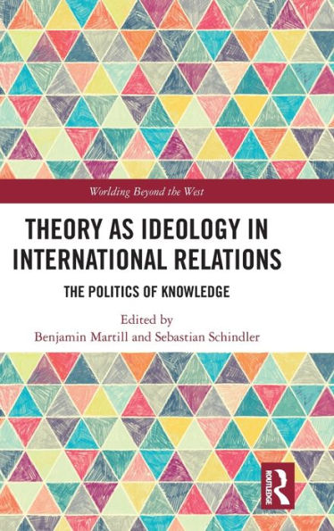 Theory as Ideology in International Relations: The Politics of Knowledge / Edition 1