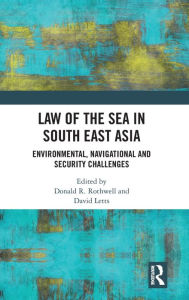 Title: Law of the Sea in South East Asia: Environmental, Navigational and Security Challenges / Edition 1, Author: Donald R Rothwell