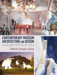 Title: Contemporary Museum Architecture and Design: Theory and Practice of Place / Edition 1, Author: Georgia Lindsay