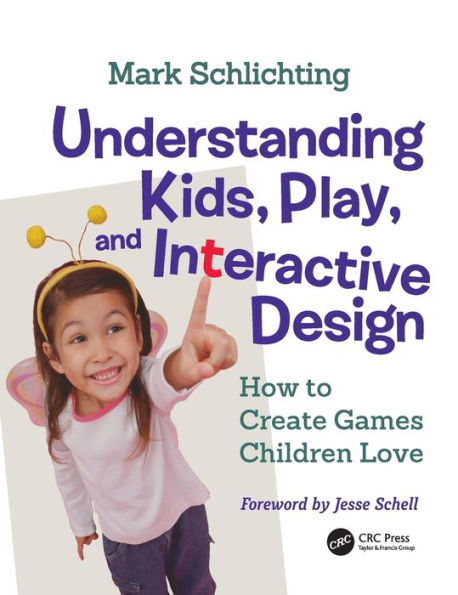 Understanding Kids, Play, and Interactive Design: How to Create Games Children Love / Edition 1