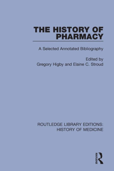 The History of Pharmacy: A Selected Annotated Bibliography / Edition 1