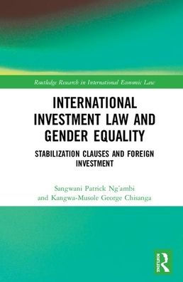International Investment Law and Gender Equality: Stabilization Clauses and Foreign Investment / Edition 1