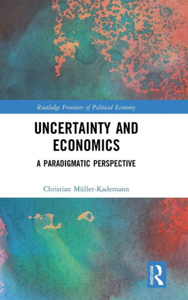 Uncertainty and Economics: A Paradigmatic Perspective / Edition 1