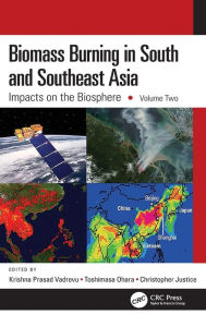 Title: Biomass Burning in South and Southeast Asia: Impacts on the Biosphere, Volume Two, Author: Krishna Prasad Vadrevu