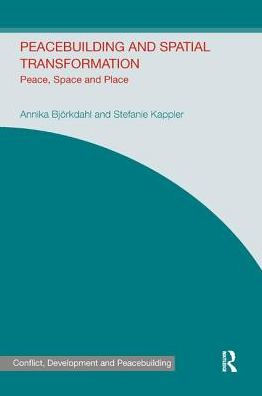 Peacebuilding and Spatial Transformation: Peace, Space Place