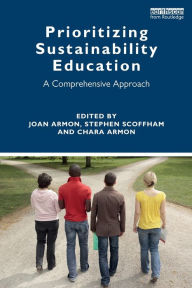 Title: Prioritizing Sustainability Education: A Comprehensive Approach / Edition 1, Author: Joan Armon