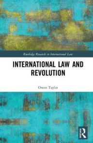 Title: International Law and Revolution / Edition 1, Author: Owen Taylor