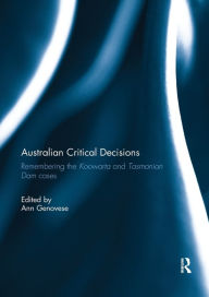 Title: Australian Critical Decisions: Remembering Koowarta and Tasmanian Dams, Author: Ann Genovese