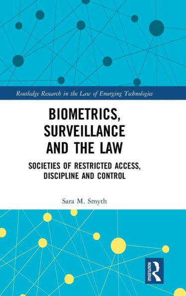 Biometrics, Surveillance and the Law: Societies of Restricted Access