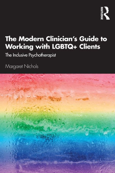 The Modern Clinician's Guide to Working with LGBTQ+ Clients: Inclusive Psychotherapist