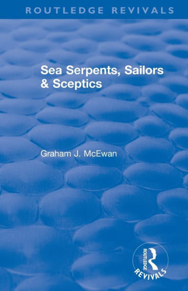 Sea Serpents, Sailors & Sceptics / Edition 1