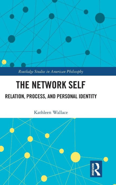 The Network Self: Relation, Process, and Personal Identity / Edition 1