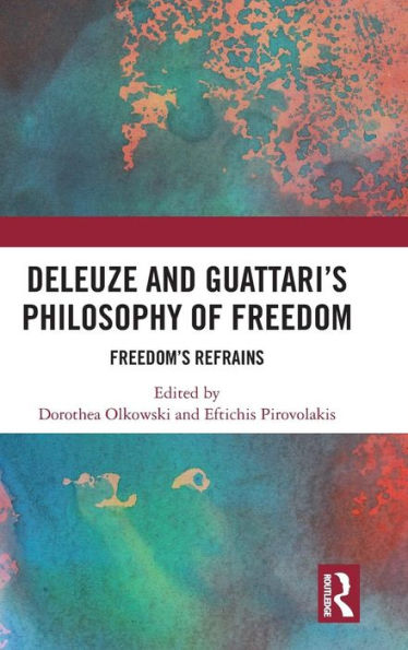 Deleuze and Guattari's Philosophy of Freedom: Freedom's Refrains / Edition 1