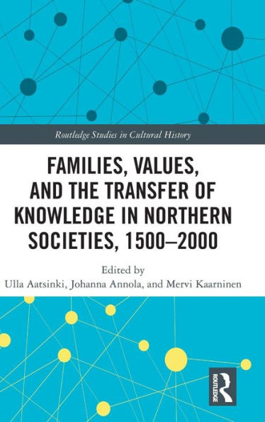 Families, Values, and the Transfer of Knowledge in Northern Societies, 1500-2000 / Edition 1