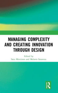 Title: Managing Complexity and Creating Innovation through Design / Edition 1, Author: Satu Miettinen