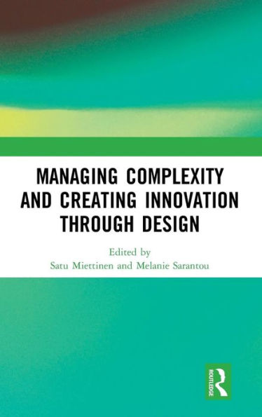 Managing Complexity and Creating Innovation through Design / Edition 1