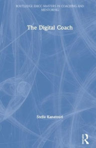 Title: The Digital Coach / Edition 1, Author: Stella Kanatouri