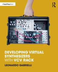 Title: Developing Virtual Synthesizers with VCV Rack / Edition 1, Author: Leonardo Gabrielli